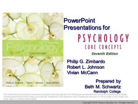 PowerPoint Presentations for Philip G. Zimbardo Robert L. Johnson Vivian McCann Prepared by Beth M. Schwartz Randolph College This multimedia product and.