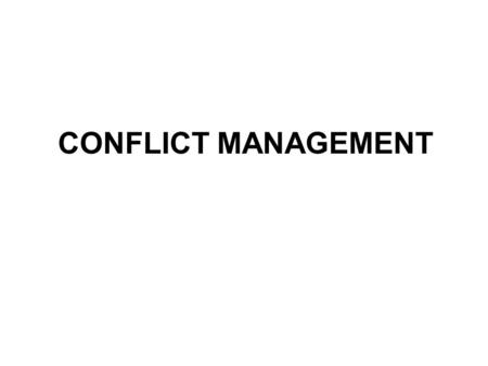 CONFLICT MANAGEMENT. The conflict process Sources of conflict Manifestconflict Conflictoutcomes Conflict perceptions Conflict emotions.