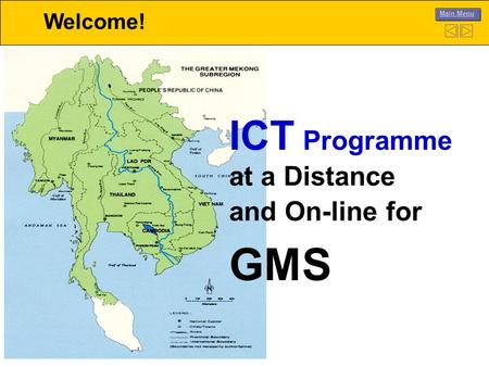 Welcome! Main Menu ICT Programme at a Distance and On-line for GMS.