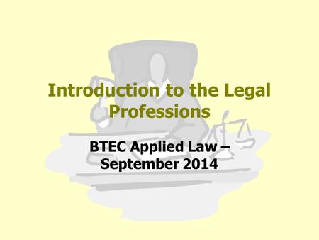 Introduction to the Legal Professions BTEC Applied Law – September 2014.