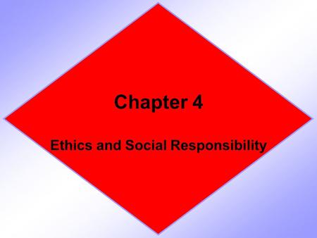 Chapter 4 Ethics and Social Responsibility. Section 1 Ethics in Business.