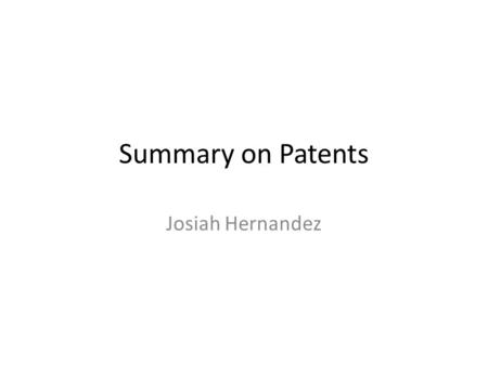 Summary on Patents Josiah Hernandez.