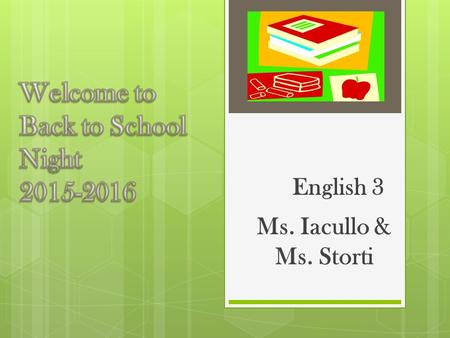 English 3 Ms. Iacullo & Ms. Storti.  Students will read a variety of literature  Students will develop their writing skills  Students will develop.