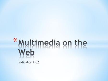 Indicator 4.02. * File types vary based on: * Ability to compress sound * Ability to maintain sound quality * Universal or software dependent * Sound.