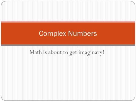 Math is about to get imaginary!