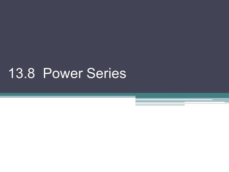 13.8 Power Series. **Disclaimer!! Do not get bogged down by notation, it is just series!** A polynomial is a relatively simple function to calculate.