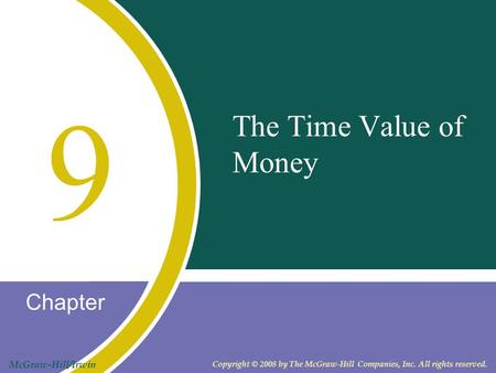 Chapter McGraw-Hill/Irwin Copyright © 2008 by The McGraw-Hill Companies, Inc. All rights reserved. The Time Value of Money 9.