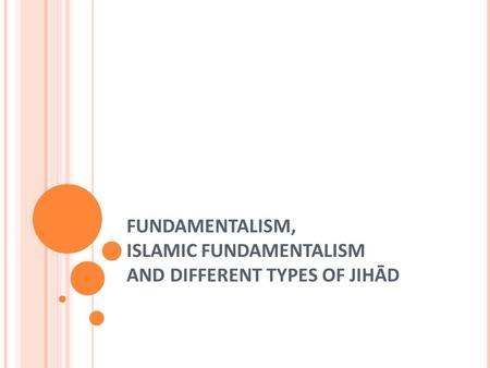 FUNDAMENTALISM, ISLAMIC FUNDAMENTALISM AND DIFFERENT TYPES OF JIHĀD.