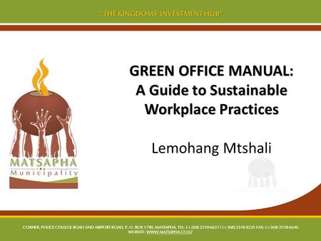 GREEN OFFICE MANUAL: A Guide to Sustainable Workplace Practices GREEN OFFICE MANUAL: A Guide to Sustainable Workplace Practices Lemohang Mtshali.