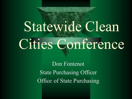 Statewide Clean Cities Conference Don Fontenot State Purchasing Officer Office of State Purchasing.