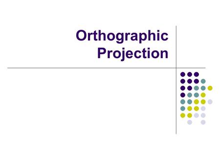 Orthographic Projection. Graphical Communication Humans have been using pictures to communicate since as early as 15000 BC. These pictures still communicate.