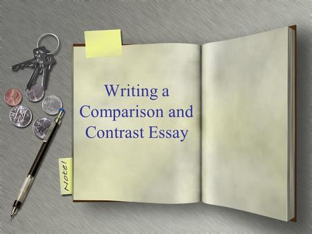 Writing a Comparison and Contrast Essay. Writing Assignment You will write a comparison and contrast essay. You will compare and contrast two essays,