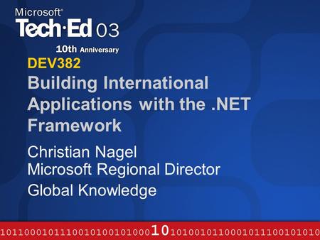 DEV382 Building International Applications with the.NET Framework Christian Nagel Microsoft Regional Director Global Knowledge.