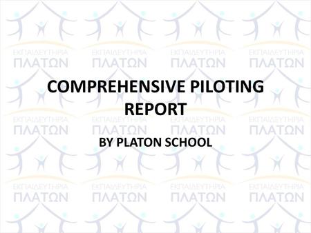 COMPREHENSIVE PILOTING REPORT BY PLATON SCHOOL. TEACHERS 8 TEACHERS -5 in state primary schools -2 in a private primary school -1 in an International.