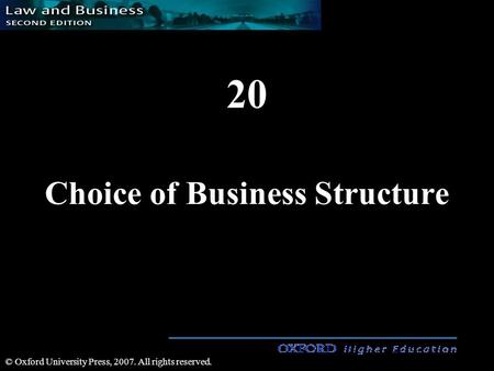 20 Choice of Business Structure © Oxford University Press, 2007. All rights reserved.