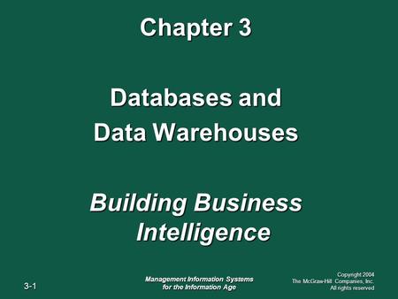 3-1 Management Information Systems for the Information Age Copyright 2004 The McGraw-Hill Companies, Inc. All rights reserved Chapter 3 Databases and Data.