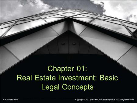 1-1 Copyright ©2008 by The McGraw-Hill Companies, Inc. All Rights Reserved Chapter 01: Real Estate Investment: Basic Legal Concepts McGraw-Hill/Irwin Copyright.