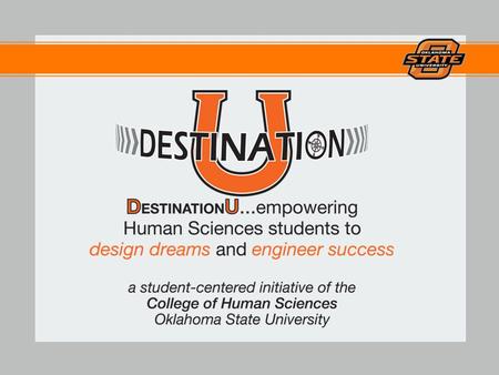 What is DestinationU? DestinationU provides an organized system to use in designing your own ‘college experience’ and creating success. To help YOU prepare.