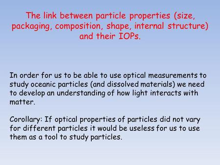 The link between particle properties (size, packaging, composition, shape, internal structure) and their IOPs. In order for us to be able to use optical.