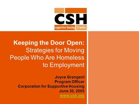 Keeping the Door Open: Strategies for Moving People Who Are Homeless to Employment Joyce Grangent Program Officer Corporation for Supportive Housing June.