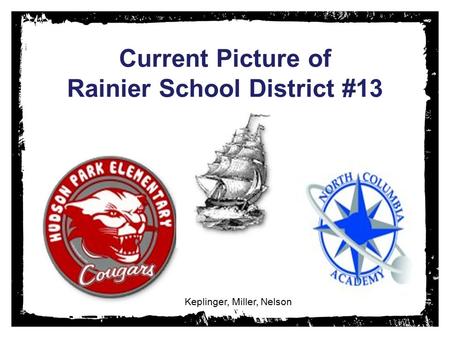 Current Picture of Rainier School District #13 Keplinger, Miller, Nelson.