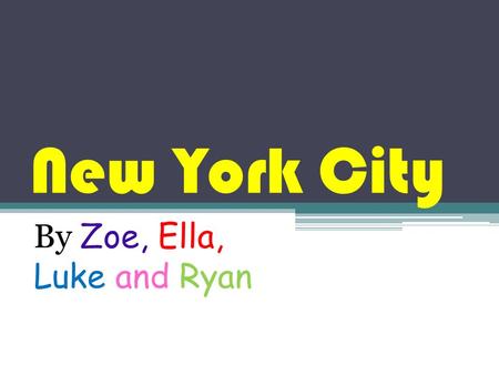 New York City By Zoe, Ella, Luke and Ryan. Culture In the Times Square area is one of the world’s greatest collection of theatres. This group of about.