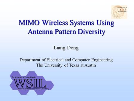 MIMO Wireless Systems Using Antenna Pattern Diversity Liang Dong Department of Electrical and Computer Engineering The University of Texas at Austin.