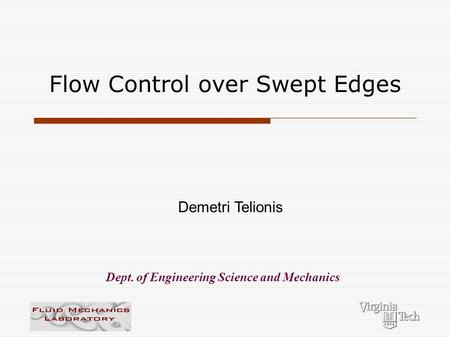 Flow Control over Swept Edges Demetri Telionis Dept. of Engineering Science and Mechanics.