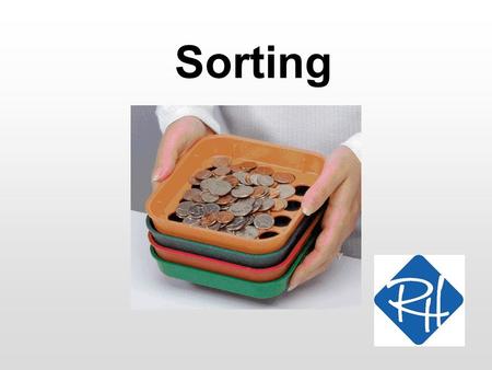 Sorting. RHS – SWC 2 Sorting Searching in sorted data is much faster than searching in unsorted data Being able to sort data efficiently is thus a quite.