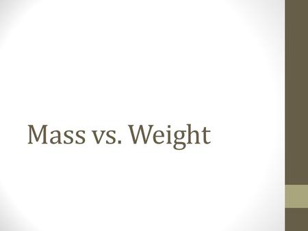 Mass vs. Weight.