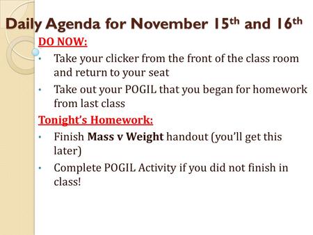 Daily Agenda for November 15th and 16th Daily Agenda for November 15 th and 16 th DO NOW: Take your clicker from the front of the class room and return.