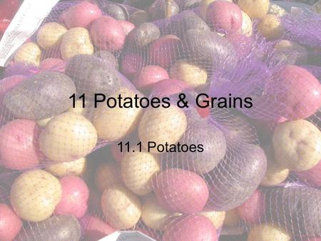 11 Potatoes & Grains 11.1 Potatoes.