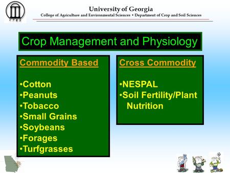 University of Georgia College of Agriculture and Environmental Sciences Department of Crop and Soil Sciences Crop Management and Physiology Commodity Based.