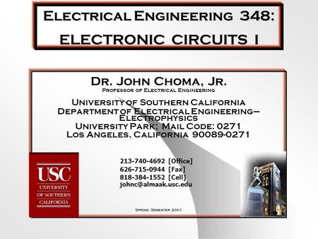 Electrical Engineering 348: ELECTRONIC CIRCUITS I Dr. John Choma, Jr. Professor of Electrical Engineering University of Southern California Department.