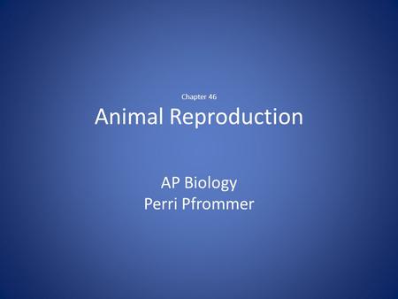 Chapter 46 Animal Reproduction