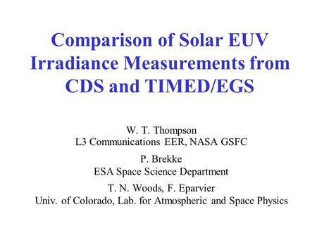 Comparison of Solar EUV Irradiance Measurements from CDS and TIMED/EGS W. T. Thompson L3 Communications EER, NASA GSFC P. Brekke ESA Space Science Department.