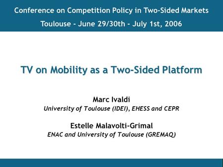 TV on Mobility as a Two-Sided Platform Marc Ivaldi University of Toulouse (IDEI), EHESS and CEPR Estelle Malavolti-Grimal ENAC and University of Toulouse.