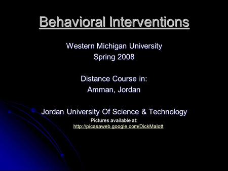 Behavioral Interventions Western Michigan University Spring 2008 Distance Course in: Amman, Jordan Jordan University Of Science & Technology Pictures available.