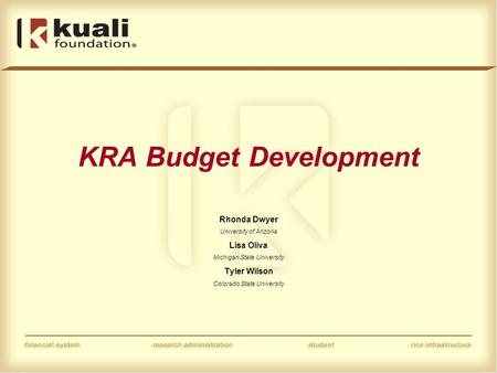 KRA Budget Development Rhonda Dwyer University of Arizona Lisa Oliva Michigan State University Tyler Wilson Colorado State University.