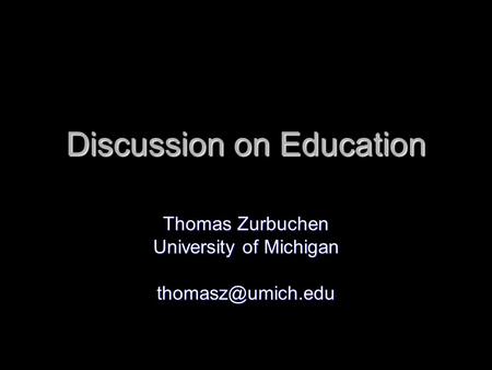 Discussion on Education Thomas Zurbuchen University of Michigan