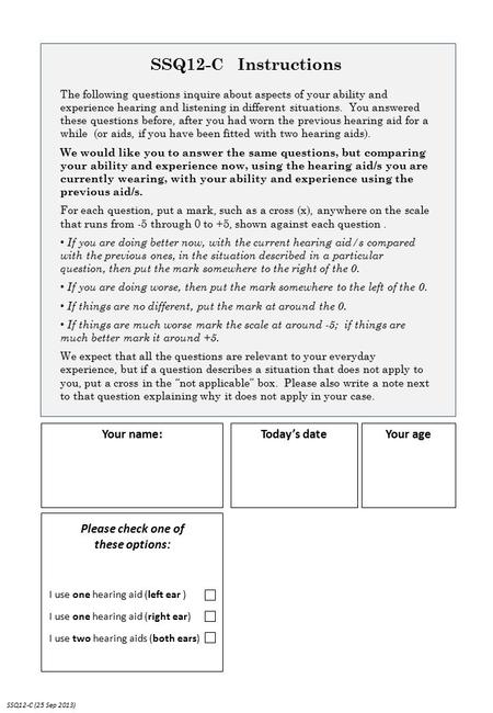 Your age Your name: Today’s date SSQ12-C (25 Sep 2013) SSQ12-C Instructions I use one hearing aid (left ear ) I use one hearing aid (right ear) I use two.