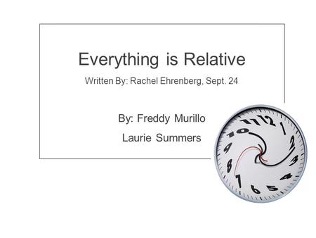 Click to edit Master subtitle style Everything is Relative Written By: Rachel Ehrenberg, Sept. 24 By: Freddy Murillo Laurie Summers.