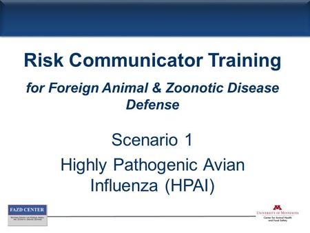 Scenario 1 Highly Pathogenic Avian Influenza (HPAI) Risk Communicator Training for Foreign Animal & Zoonotic Disease Defense.