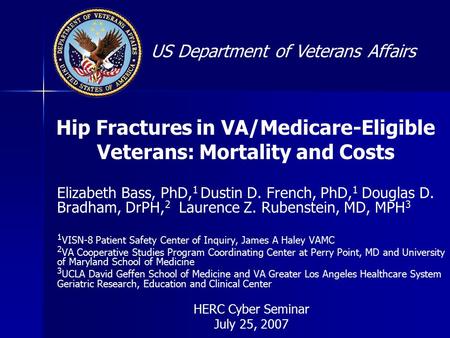 US Department of Veterans Affairs Hip Fractures in VA/Medicare-Eligible Veterans: Mortality and Costs Elizabeth Bass, PhD, 1 Dustin D. French, PhD, 1 Douglas.