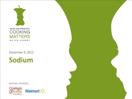 NATIONAL SPONSORS Sodium December 5, 2012. Overview of sodium  In 2012 the U.S. Dietary Guidelines recommend limiting sodium intake to less than 2,300.