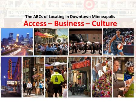 The ABCs of Locating in Downtown Minneapolis Access – Business – Culture.