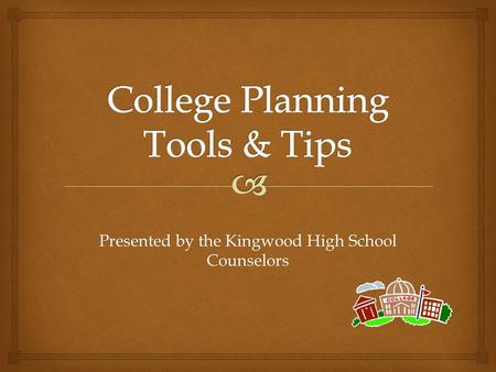 Presented by the Kingwood High School Counselors.