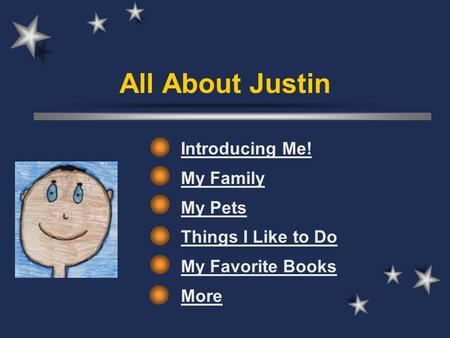 All About Justin Introducing Me! My Family My Pets Things I Like to Do My Favorite Books More.