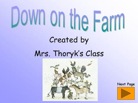 Created by Mrs. Thoryk’s Class Next Page What am I?.I am black and white.. I say moo. I have 4 legs. I have horns. Click here to find the answer.