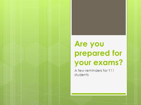 Are you prepared for your exams? A few reminders for Y11 students.